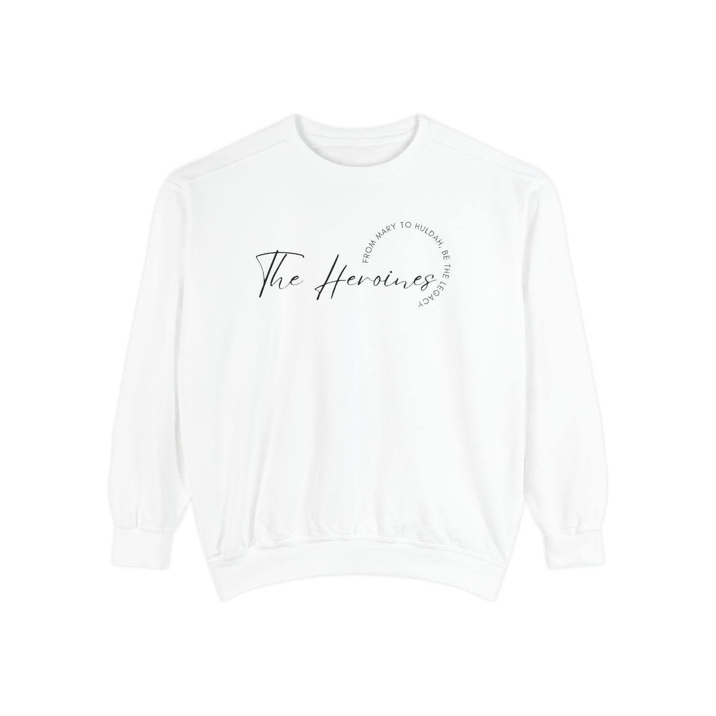 The Heroines: From Mary to Huldah: Be the Legacy Crewneck Sweatshirt