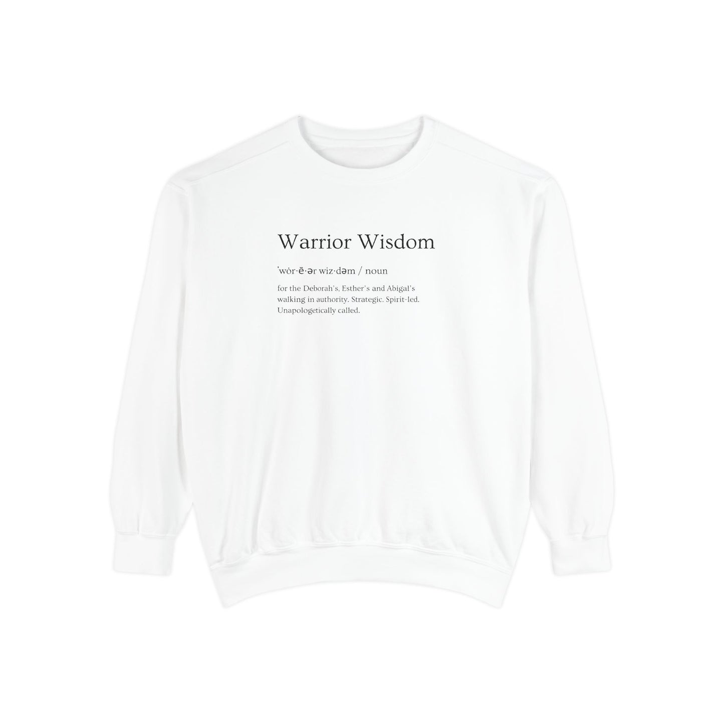 Warrior Wisdom for the Deborah's, Esther's & Abigail's Walking in Authority Crewneck Sweatshirt