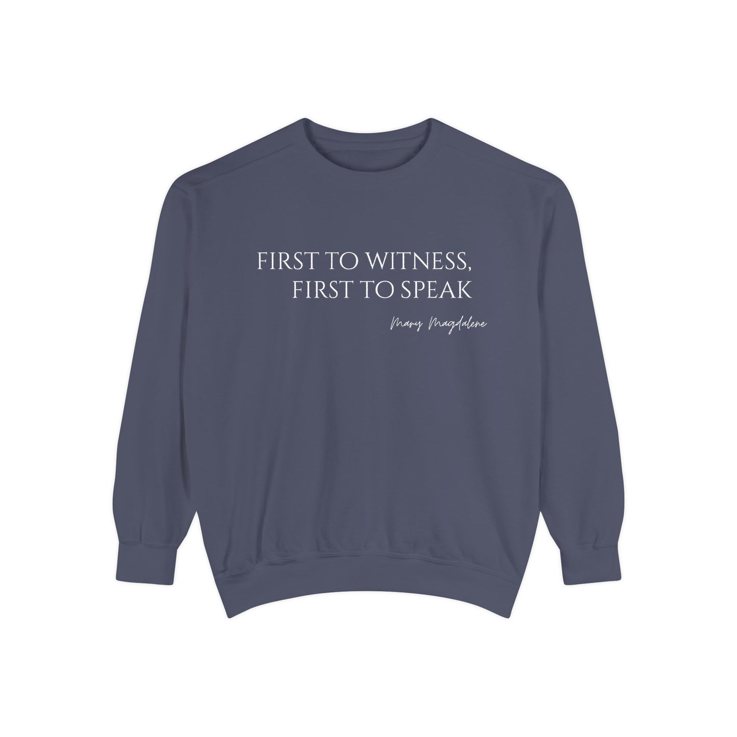 Mary Magdalene: First to witness, first to speak. Crewneck Sweatshirt