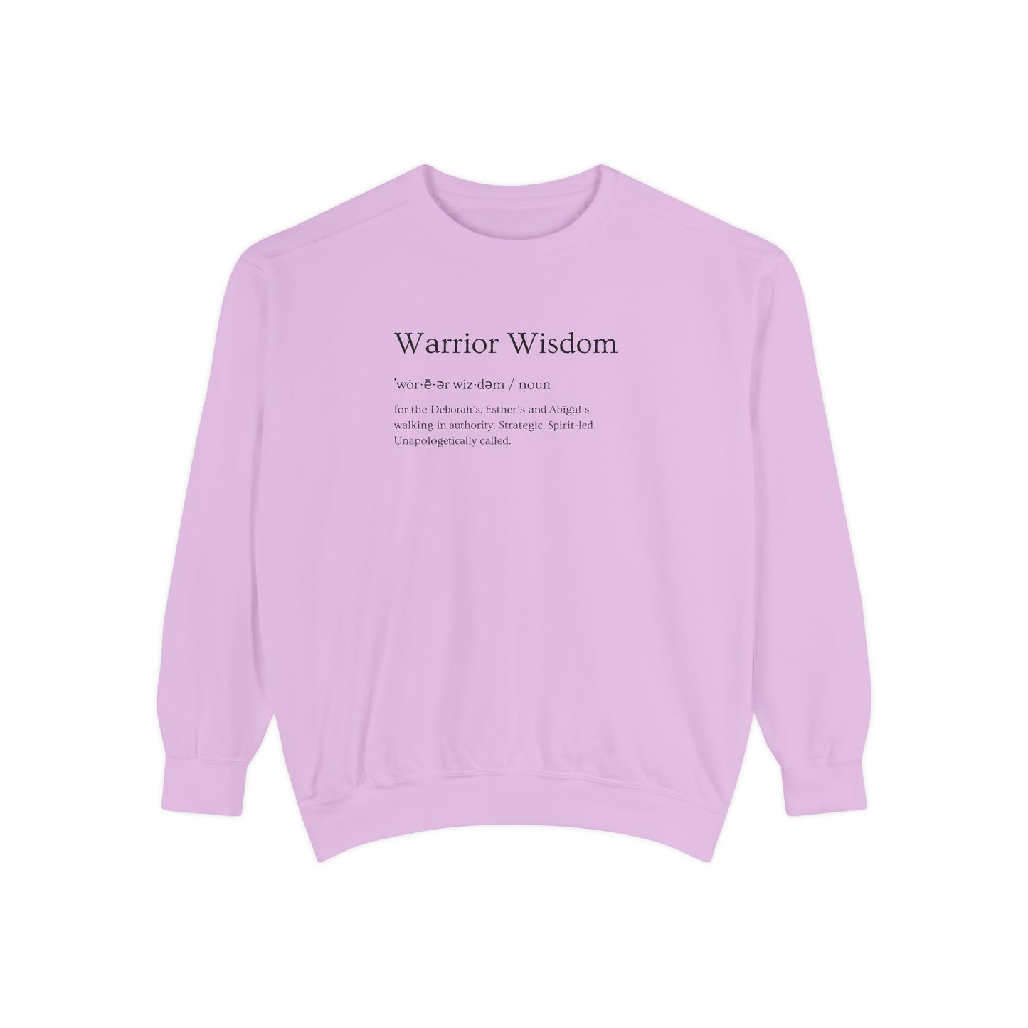 Warrior Wisdom for the Deborah's, Esther's & Abigail's Walking in Authority Crewneck Sweatshirt