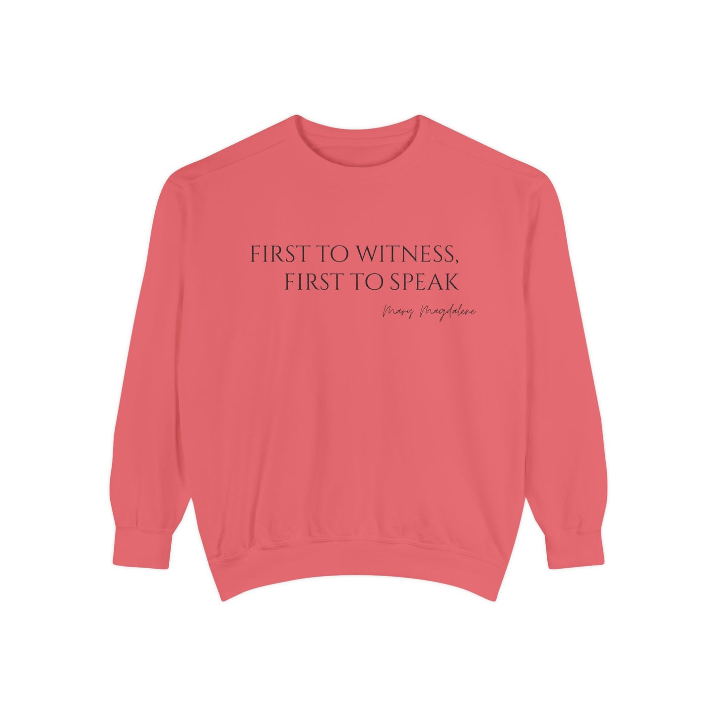 Mary Magdalene: First to witness, first to speak. Crewneck Sweatshirt
