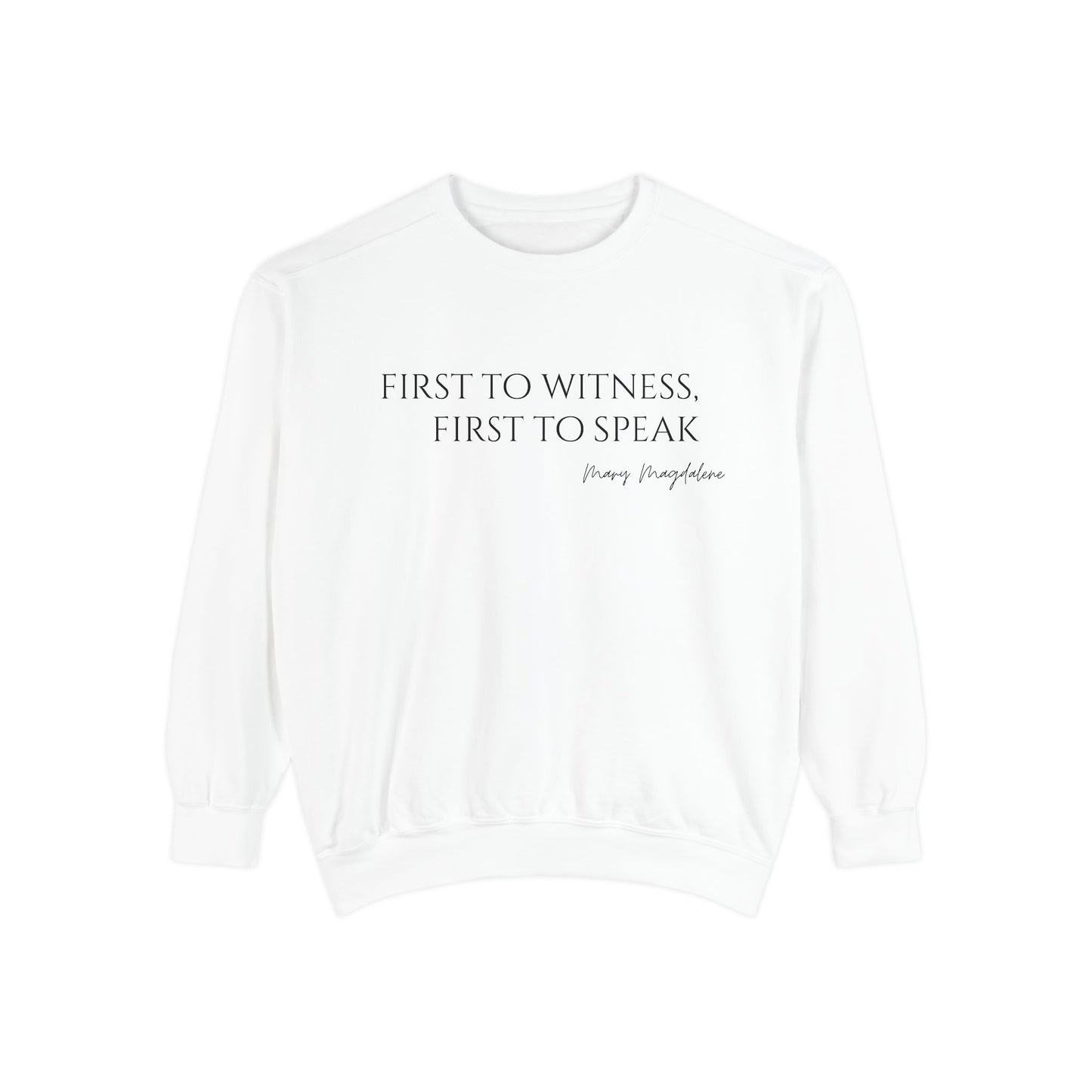 Mary Magdalene: First to witness, first to speak. Crewneck Sweatshirt