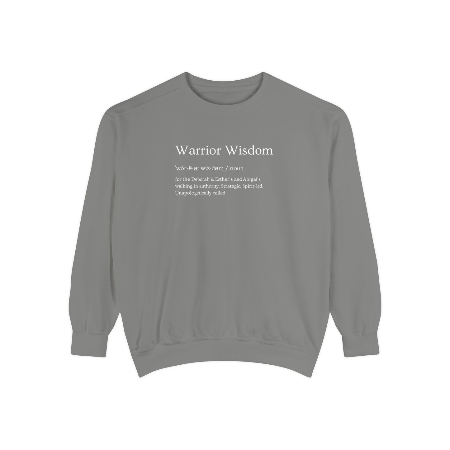Warrior Wisdom for the Deborah's, Esther's & Abigail's Walking in Authority Crewneck Sweatshirt