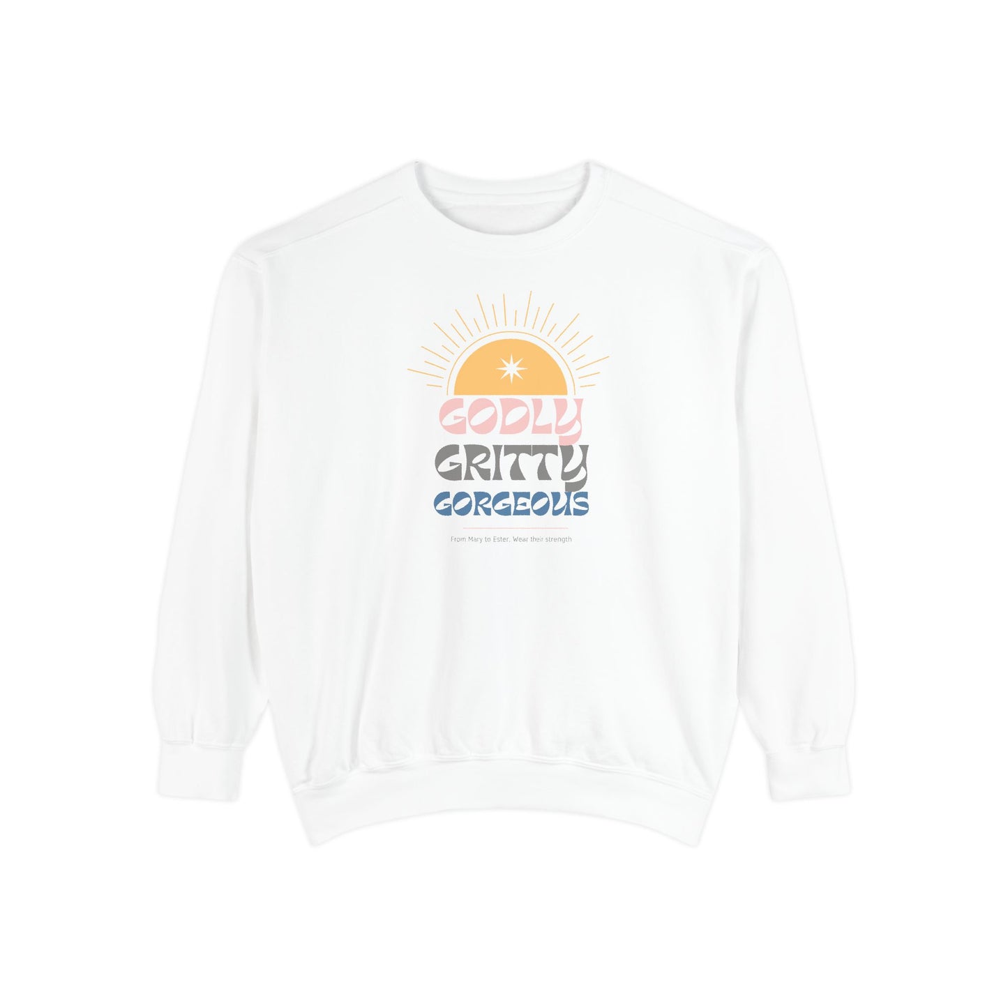 Godly. Gritty. Gorgeous. Crewneck Sweatshirt