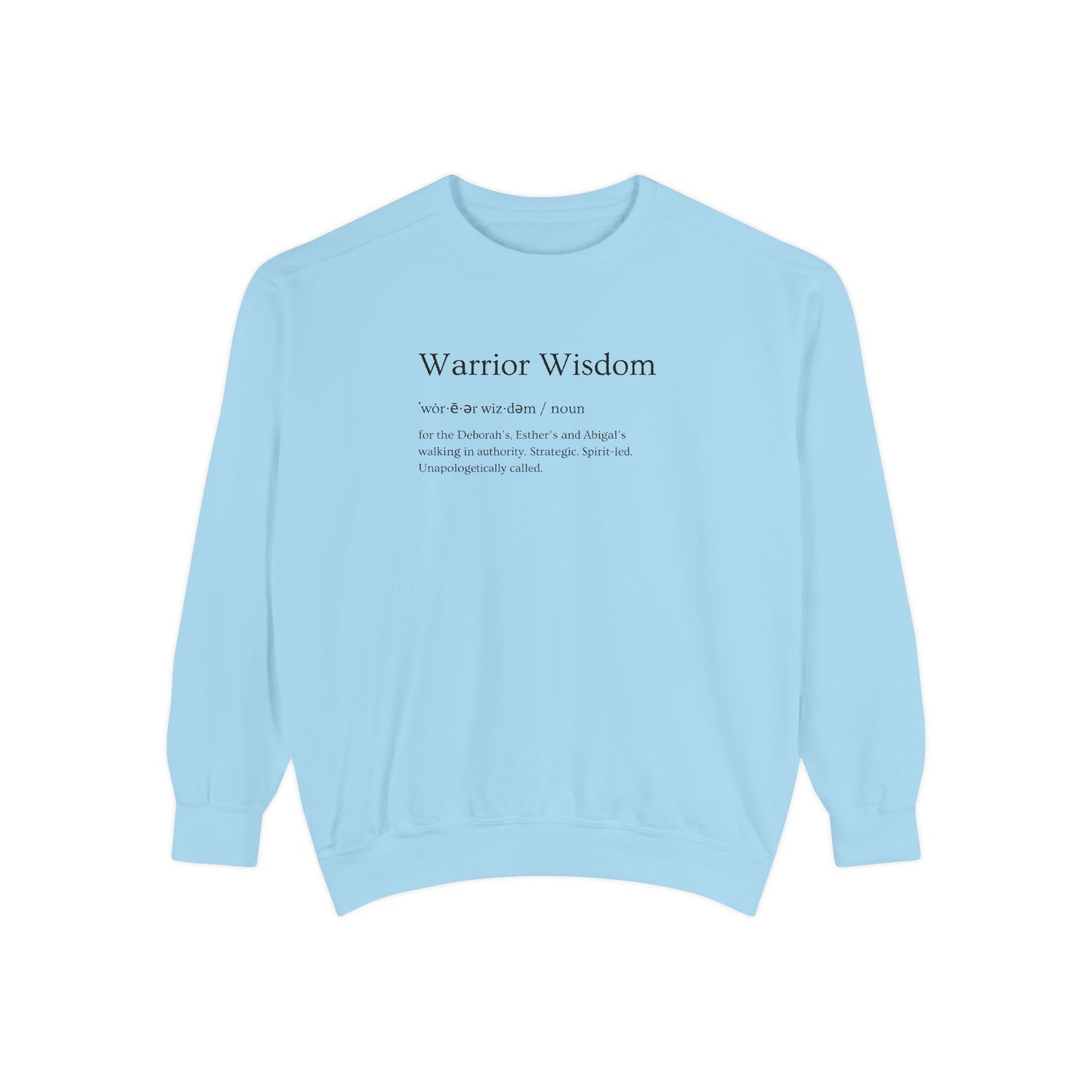 Warrior Wisdom for the Deborah's, Esther's & Abigail's Walking in Authority Crewneck Sweatshirt