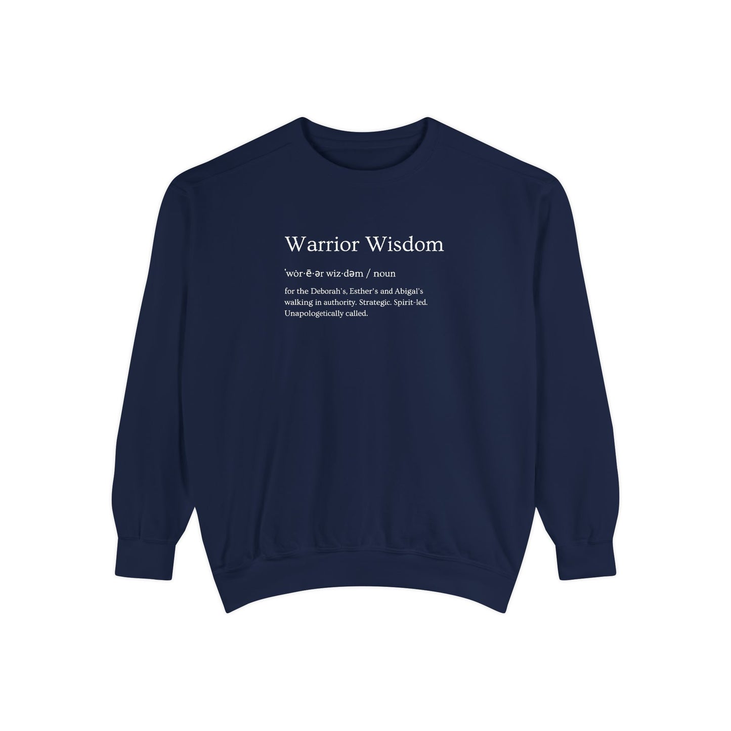 Warrior Wisdom for the Deborah's, Esther's & Abigail's Walking in Authority Crewneck Sweatshirt
