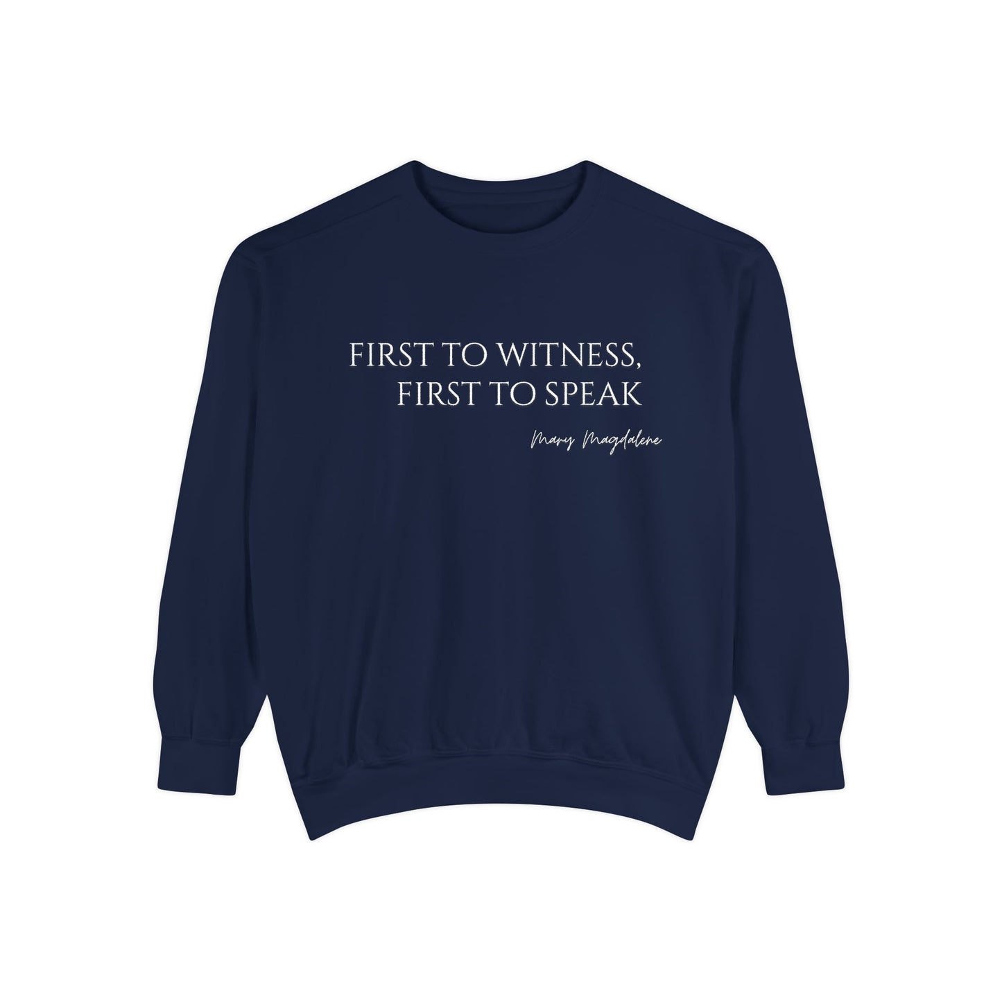Mary Magdalene: First to witness, first to speak. Crewneck Sweatshirt
