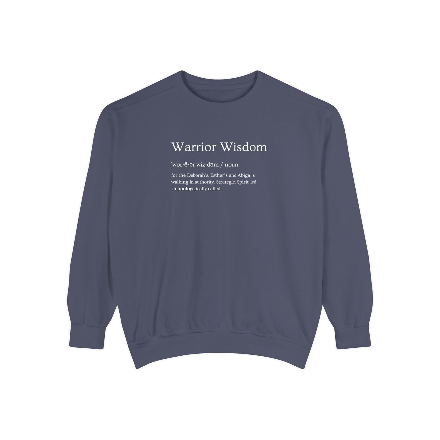 Warrior Wisdom for the Deborah's, Esther's & Abigail's Walking in Authority Crewneck Sweatshirt