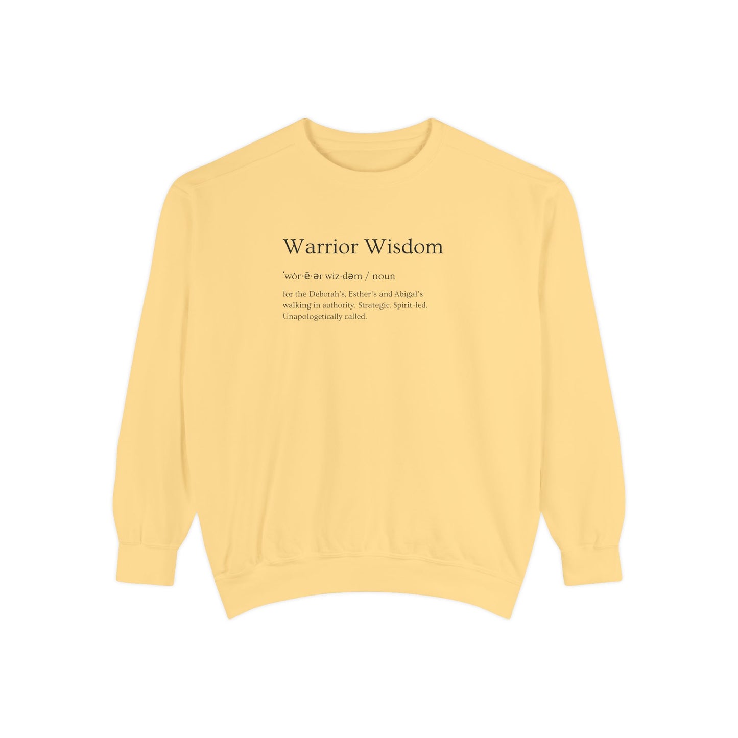Warrior Wisdom for the Deborah's, Esther's & Abigail's Walking in Authority Crewneck Sweatshirt